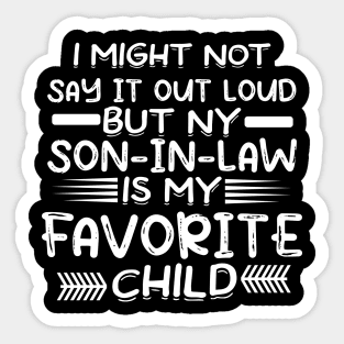 i might not say it out loud but my son in law is my favorite T-Shirt Sticker